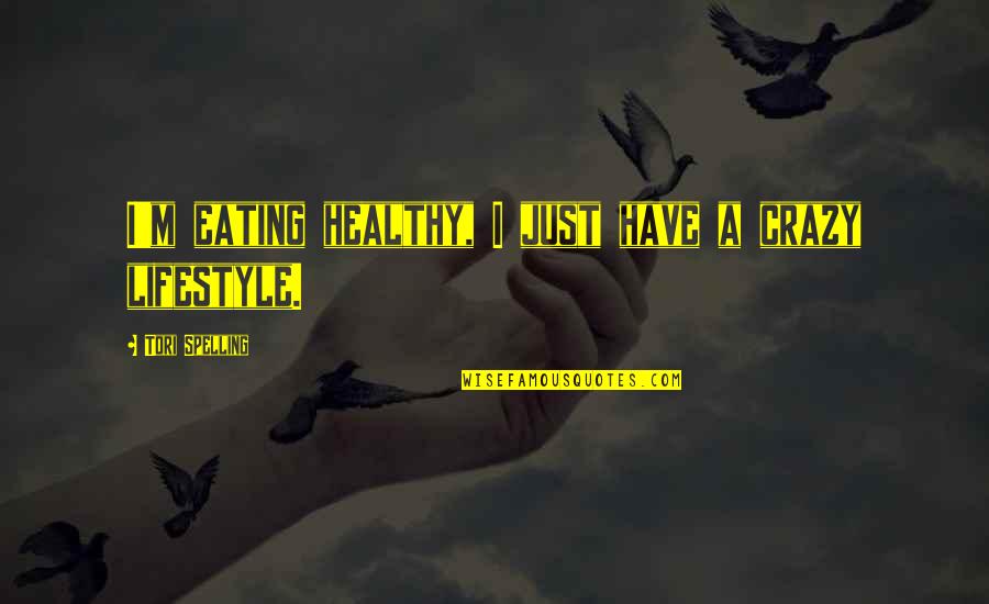 Paasang Tao English Quotes By Tori Spelling: I'm eating healthy, I just have a crazy Paasang Tao English Quotes By Tori Spelling: I'm eating healthy, I just have a crazy