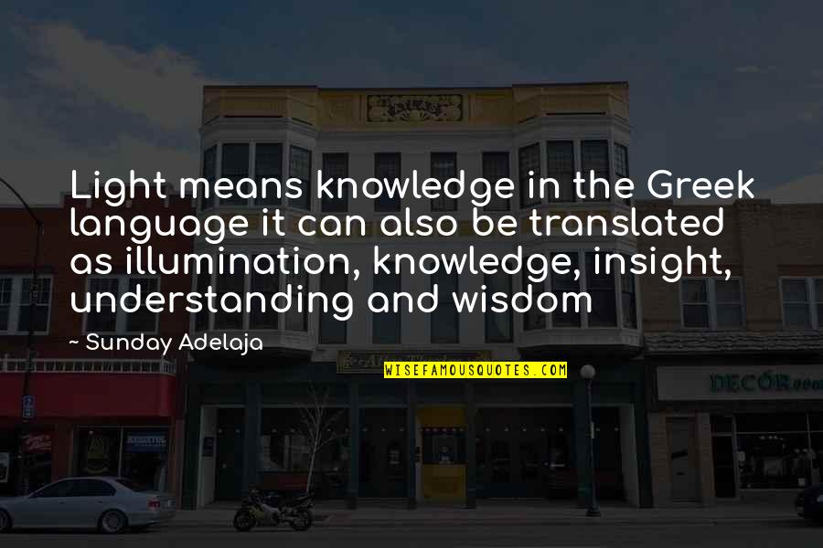 Paasang Tao Quotes By Sunday Adelaja: Light means knowledge in the Greek language it