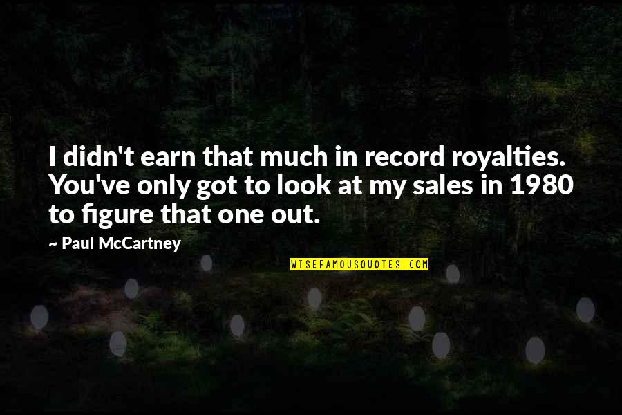 Paasni Quotes By Paul McCartney: I didn't earn that much in record royalties.