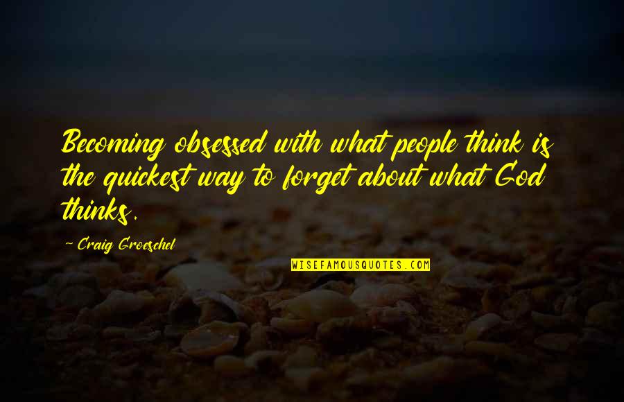 Paastosokeri Quotes By Craig Groeschel: Becoming obsessed with what people think is the Paastosokeri Quotes By Craig Groeschel: Becoming obsessed with what people think is the