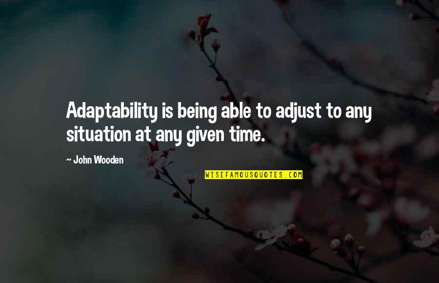 Paaudze Quotes By John Wooden: Adaptability is being able to adjust to any