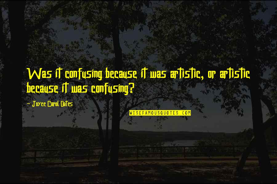 Paavo Nurmi Running Quotes By Joyce Carol Oates: Was it confusing because it was artistic, or