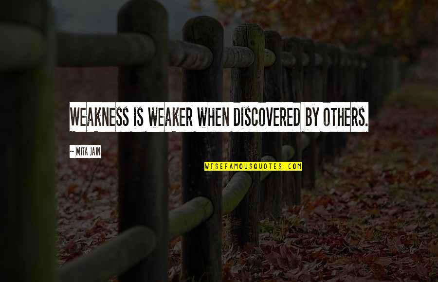 Paavo Nurmi Running Quotes By Mita Jain: Weakness is weaker when discovered by others.