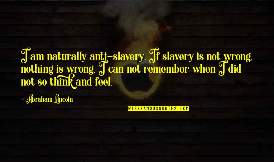 Pabalan Francisco Quotes By Abraham Lincoln: I am naturally anti-slavery. If slavery is not Pabalan Francisco Quotes By Abraham Lincoln: I am naturally anti-slavery. If slavery is not