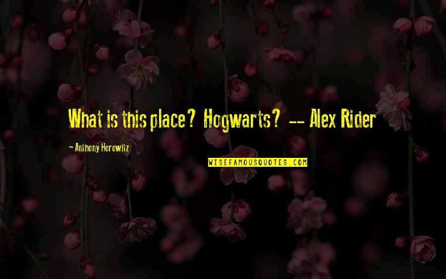 Pabandi Quotes By Anthony Horowitz: What is this place? Hogwarts? -- Alex Rider