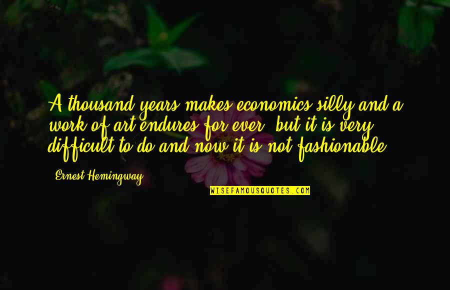 Pabango Quotes By Ernest Hemingway,: A thousand years makes economics silly and a