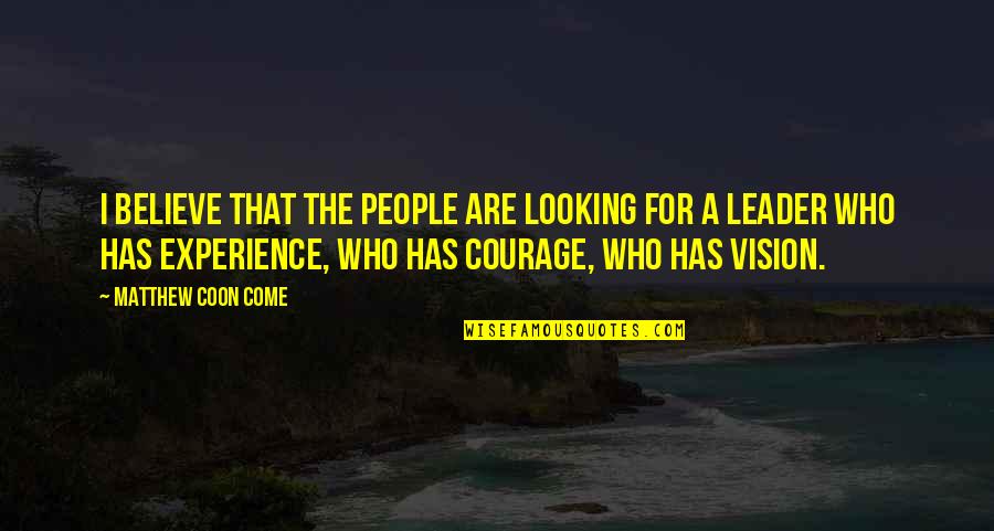 Pabango Quotes By Matthew Coon Come: I believe that the people are looking for Pabango Quotes By Matthew Coon Come: I believe that the people are looking for