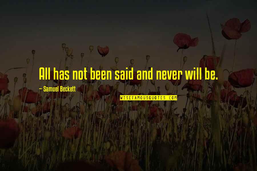 Pabango Quotes By Samuel Beckett: All has not been said and never will Pabango Quotes By Samuel Beckett: All has not been said and never will