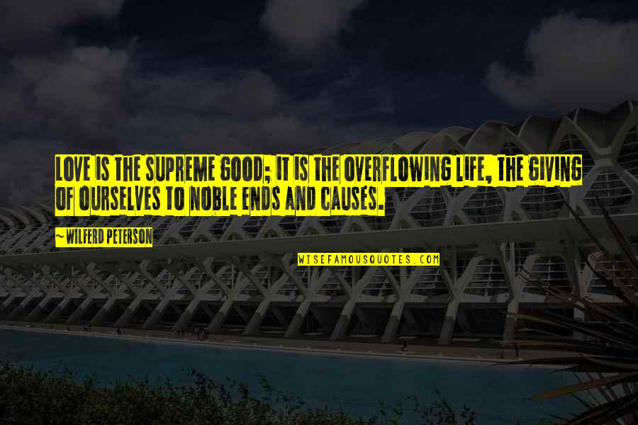 Pabango Quotes By Wilferd Peterson: Love is the supreme good; it is the Pabango Quotes By Wilferd Peterson: Love is the supreme good; it is the