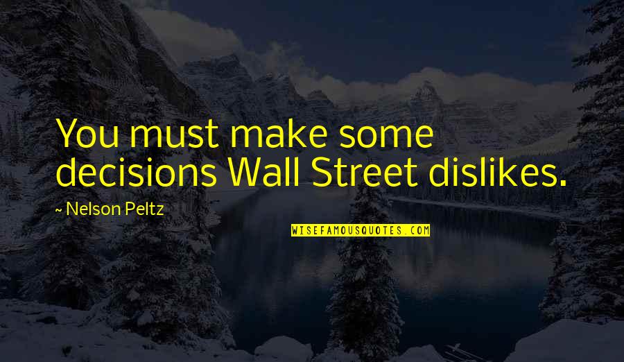 Pabayang Ina Quotes By Nelson Peltz: You must make some decisions Wall Street dislikes.