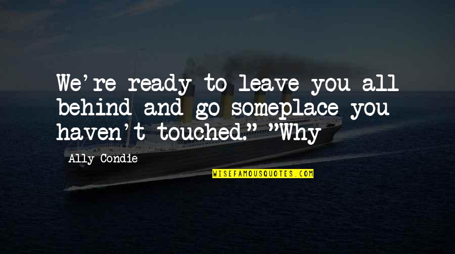 Pabellones Arquitectonicos Quotes By Ally Condie: We're ready to leave you all behind and