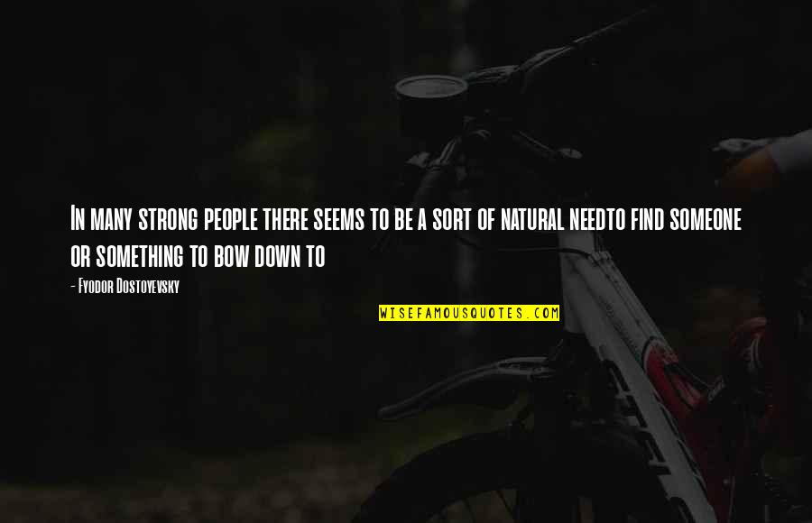 Pabilona Quotes By Fyodor Dostoyevsky: In many strong people there seems to be Pabilona Quotes By Fyodor Dostoyevsky: In many strong people there seems to be
