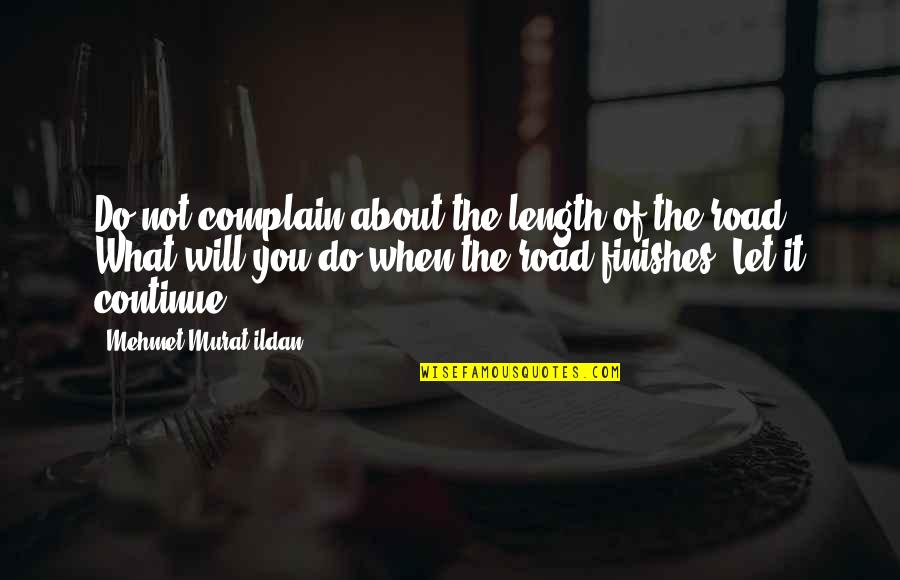 Pabilos Quotes By Mehmet Murat Ildan: Do not complain about the length of the