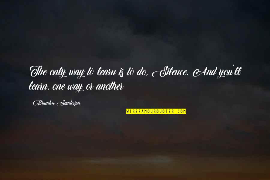 Pablito Clavo Quotes By Brandon Sanderson: The only way to learn is to do, Pablito Clavo Quotes By Brandon Sanderson: The only way to learn is to do,