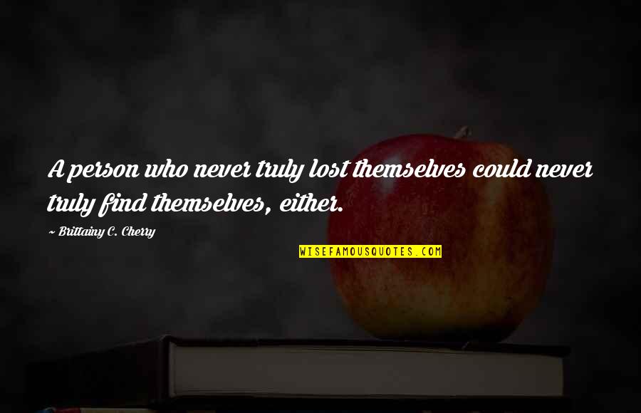 Pablito Clavo Quotes By Brittainy C. Cherry: A person who never truly lost themselves could Pablito Clavo Quotes By Brittainy C. Cherry: A person who never truly lost themselves could