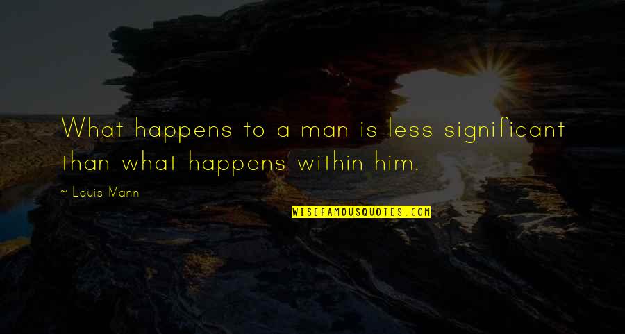 Pablito Clavo Quotes By Louis Mann: What happens to a man is less significant