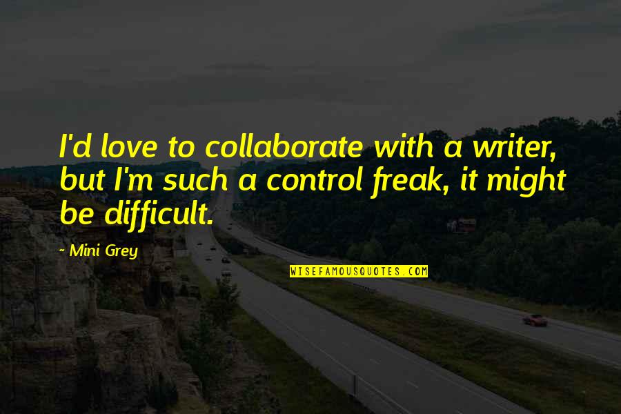 Pablito Clavo Quotes By Mini Grey: I'd love to collaborate with a writer, but Pablito Clavo Quotes By Mini Grey: I'd love to collaborate with a writer, but