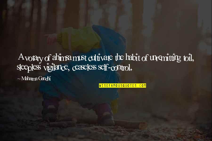 Pablito Quotes By Mahatma Gandhi: A votary of ahimsa must cultivate the habit