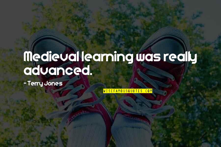 Pablito Ruiz Quotes By Terry Jones: Medieval learning was really advanced. Pablito Ruiz Quotes By Terry Jones: Medieval learning was really advanced.