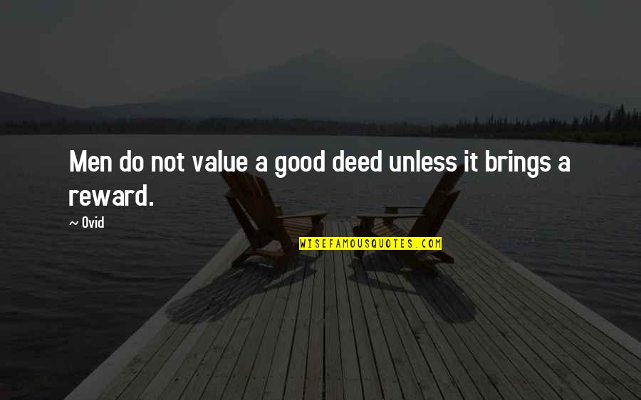 Pablo Chacon Quotes By Ovid: Men do not value a good deed unless