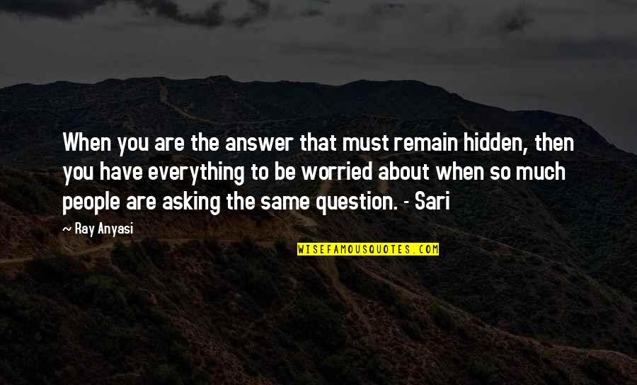 Pablo Chacon Quotes By Ray Anyasi: When you are the answer that must remain Pablo Chacon Quotes By Ray Anyasi: When you are the answer that must remain