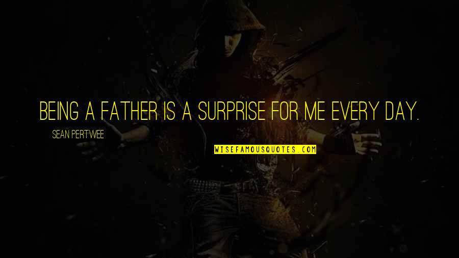 Pablo Emilio Escobar Gaviria Quotes By Sean Pertwee: Being a father is a surprise for me Pablo Emilio Escobar Gaviria Quotes By Sean Pertwee: Being a father is a surprise for me