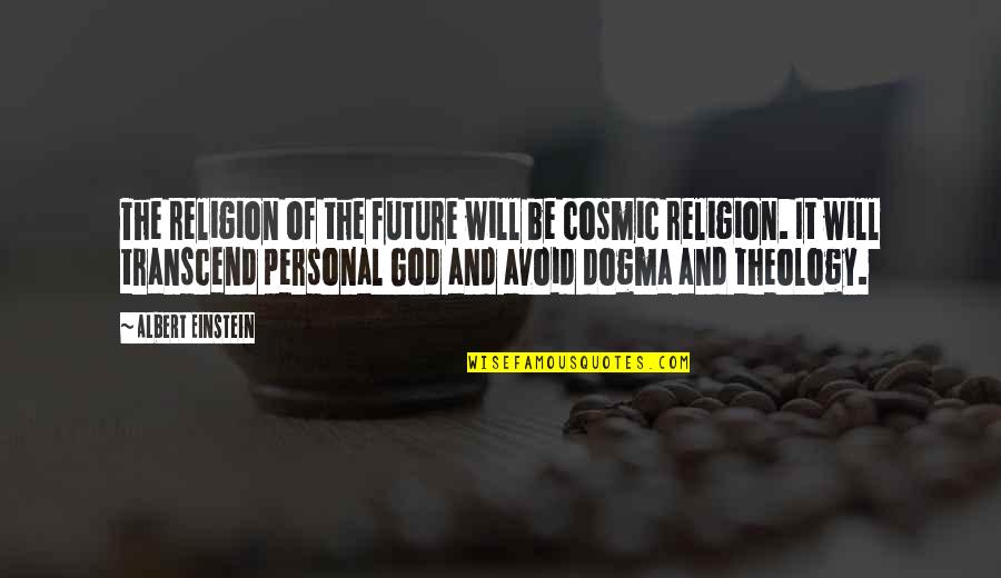 Pablo Francisco Quotes By Albert Einstein: The religion of the future will be cosmic
