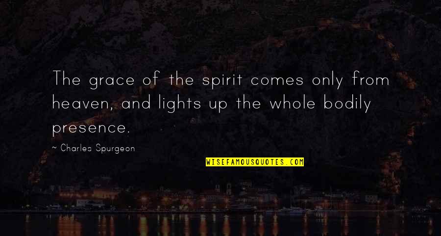 Pablo Iglesias Quotes By Charles Spurgeon: The grace of the spirit comes only from