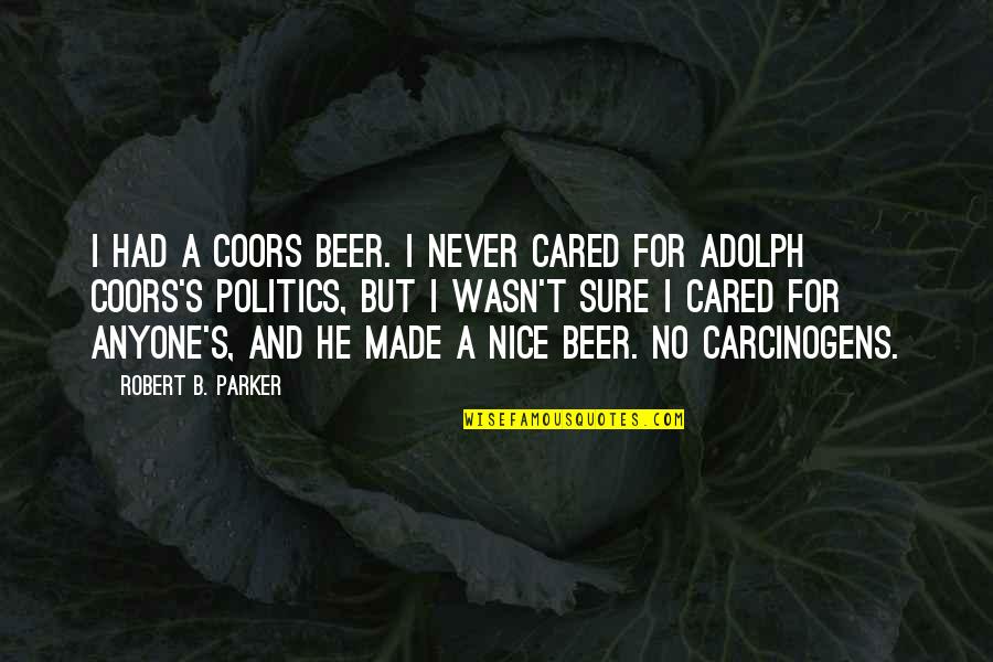 Pablo Neruda Child Quotes By Robert B. Parker: I had a Coors beer. I never cared Pablo Neruda Child Quotes By Robert B. Parker: I had a Coors beer. I never cared