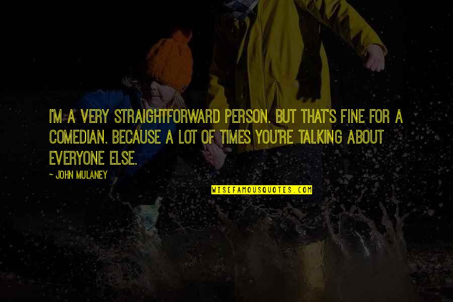 Pablo Neruda Memoirs Quotes By John Mulaney: I'm a very straightforward person. But that's fine Pablo Neruda Memoirs Quotes By John Mulaney: I'm a very straightforward person. But that's fine