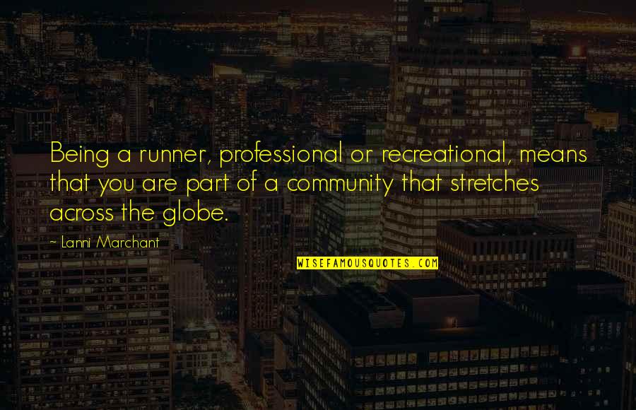 Pablo Neruda Memoirs Quotes By Lanni Marchant: Being a runner, professional or recreational, means that Pablo Neruda Memoirs Quotes By Lanni Marchant: Being a runner, professional or recreational, means that
