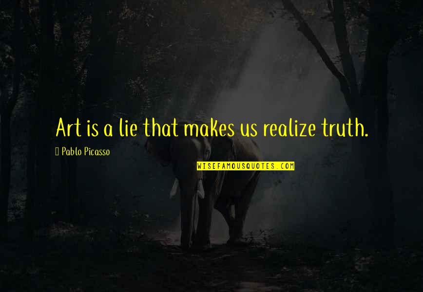 Pablo Picasso Quotes By Pablo Picasso: Art is a lie that makes us realize