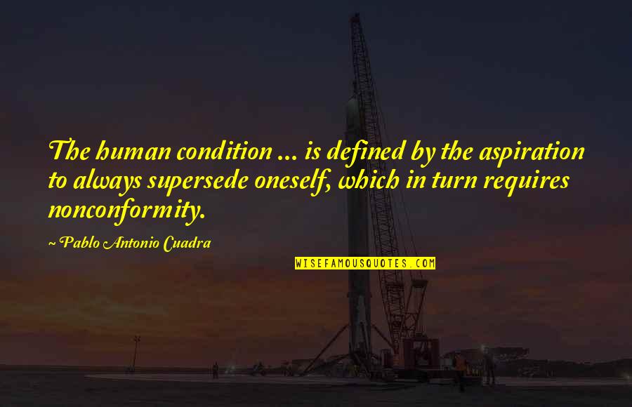 Pablo Quotes By Pablo Antonio Cuadra: The human condition ... is defined by the