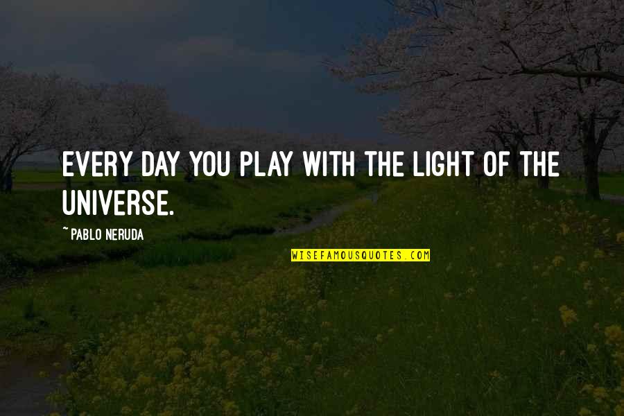 Pablo Quotes By Pablo Neruda: Every day you play with the light of