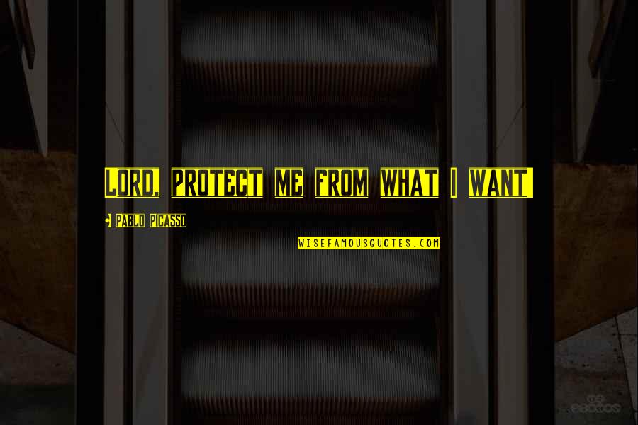 Pablo Quotes By Pablo Picasso: Lord, protect me from what I want!