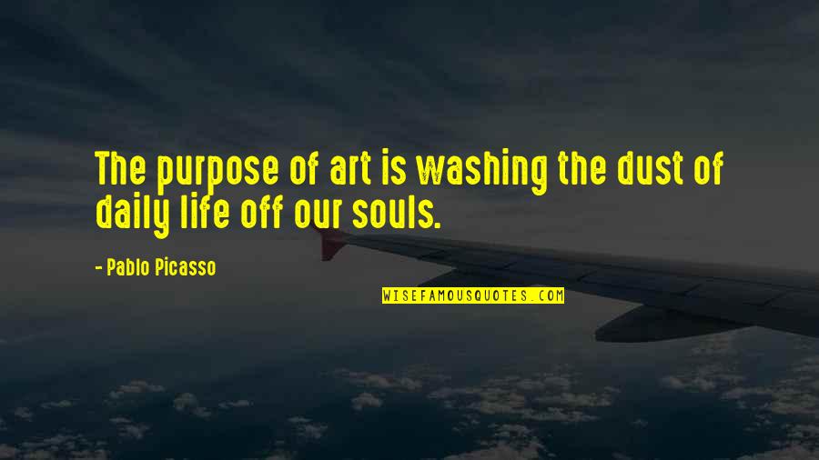 Pablo Quotes By Pablo Picasso: The purpose of art is washing the dust