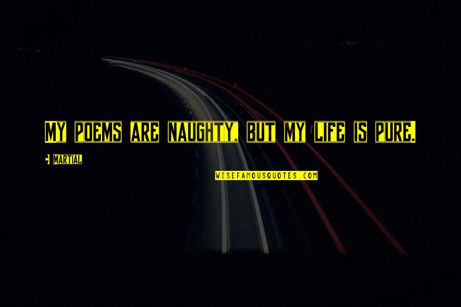 Pablo Ramirez Quotes By Martial: My poems are naughty, but my life is