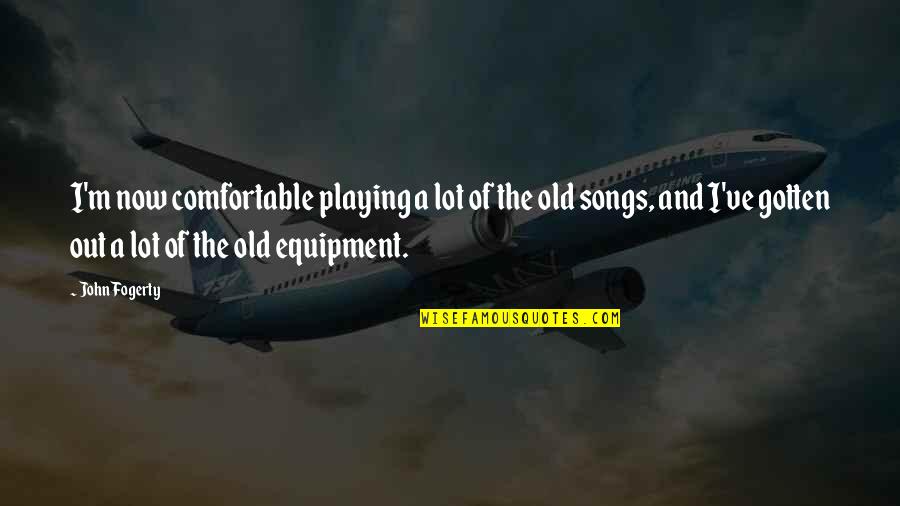 Pablum Quotes By John Fogerty: I'm now comfortable playing a lot of the Pablum Quotes By John Fogerty: I'm now comfortable playing a lot of the