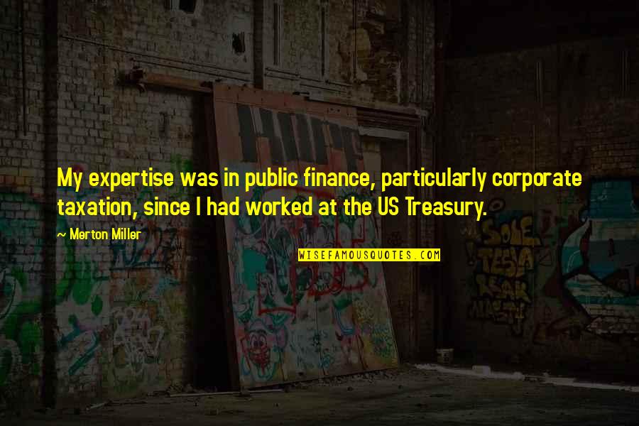Pabon Pez Quotes By Merton Miller: My expertise was in public finance, particularly corporate Pabon Pez Quotes By Merton Miller: My expertise was in public finance, particularly corporate
