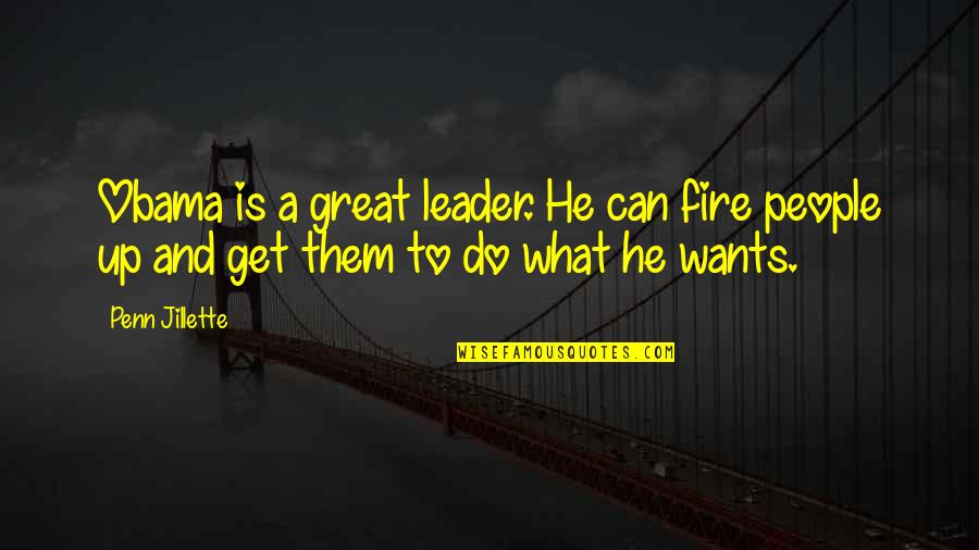 Pac Man Frogs Quotes By Penn Jillette: Obama is a great leader. He can fire