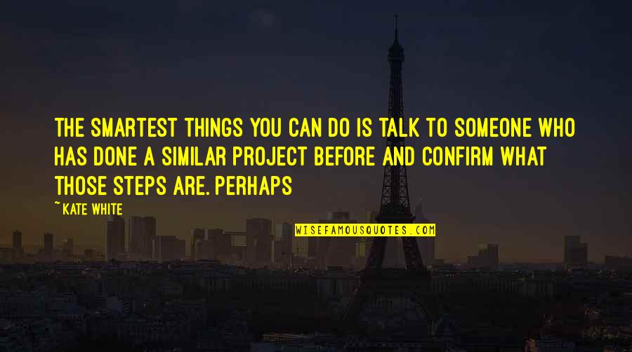 Pac Man World 2 Quotes By Kate White: The smartest things you can do is talk Pac Man World 2 Quotes By Kate White: The smartest things you can do is talk