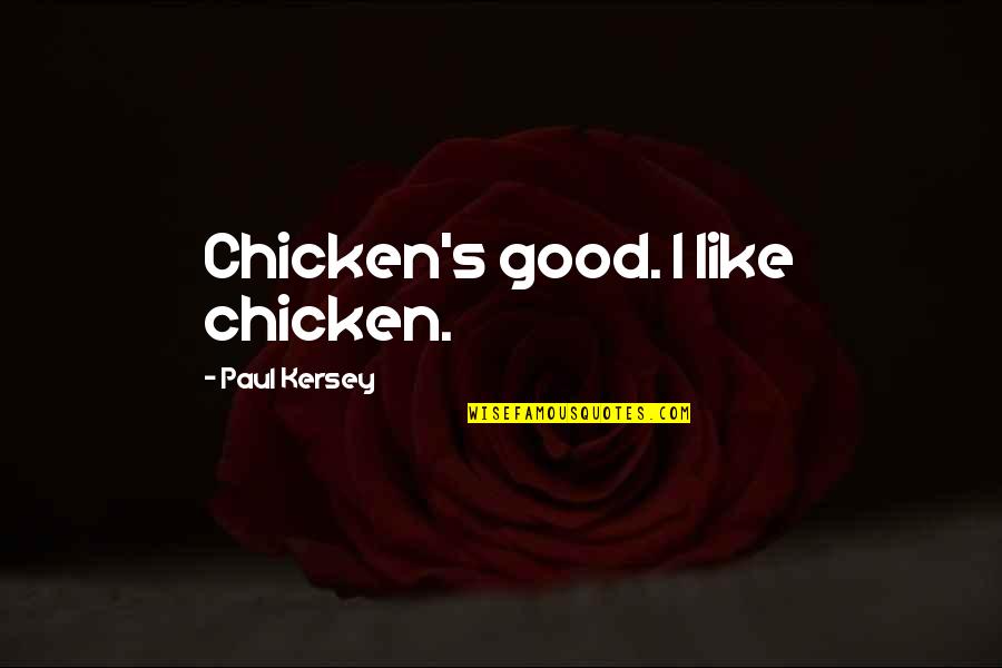 Pac Man World 2 Quotes By Paul Kersey: Chicken's good. I like chicken. Pac Man World 2 Quotes By Paul Kersey: Chicken's good. I like chicken.