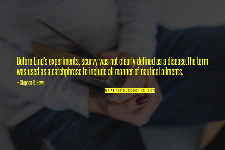 Pacarku Hilang Quotes By Stephen R. Bown: Before Lind's experiments, scurvy was not clearly defined Pacarku Hilang Quotes By Stephen R. Bown: Before Lind's experiments, scurvy was not clearly defined