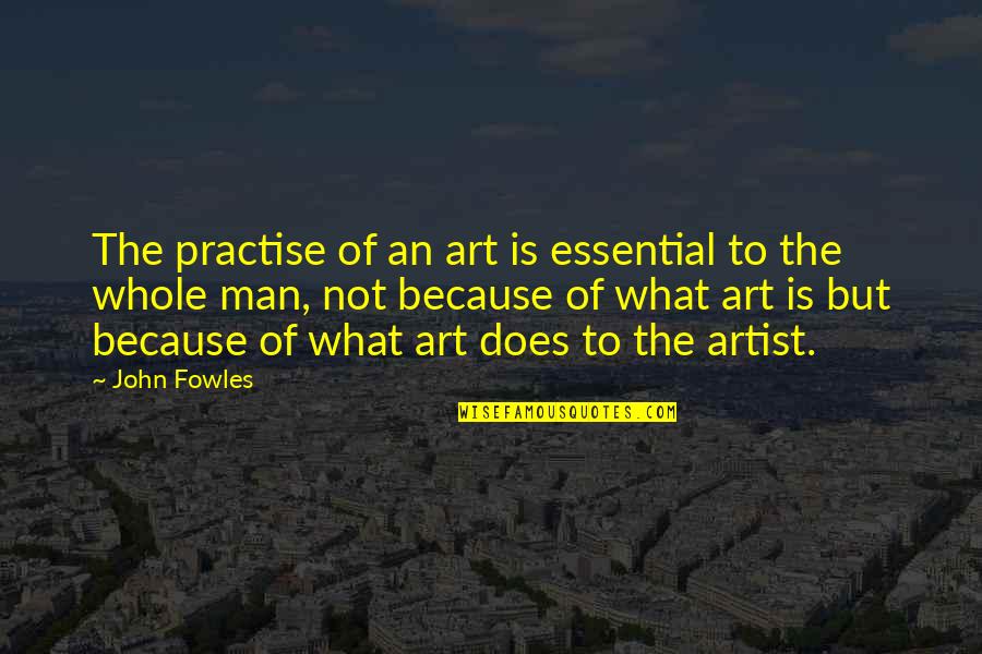 Pacarku Superstar Quotes By John Fowles: The practise of an art is essential to
