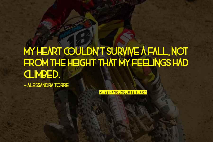 Pacas Y Quotes By Alessandra Torre: My heart couldn't survive a fall, not from