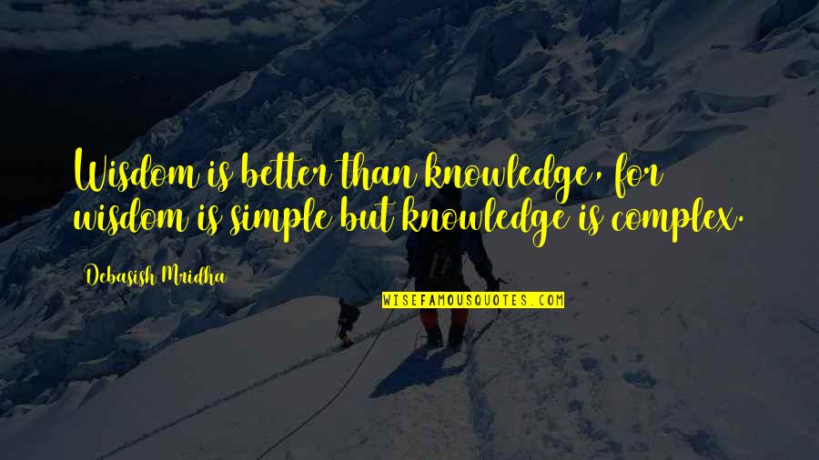 Pacas Y Quotes By Debasish Mridha: Wisdom is better than knowledge, for wisdom is