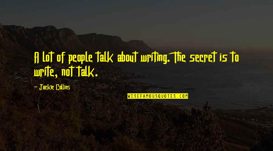 Pacasum College Quotes By Jackie Collins: A lot of people talk about writing. The