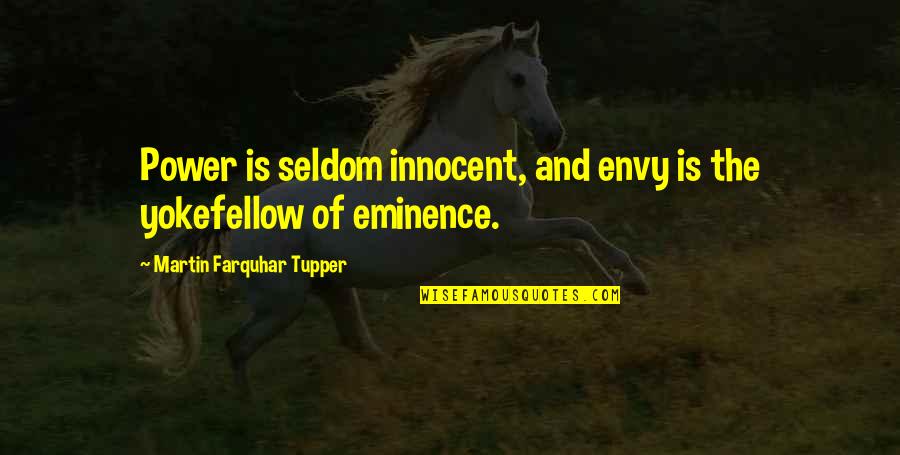 Pacata Alta Quotes By Martin Farquhar Tupper: Power is seldom innocent, and envy is the