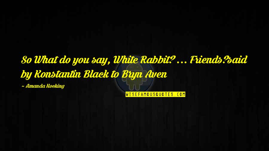 Pacatal Quotes By Amanda Hocking: So What do you say, White Rabbit? ... Pacatal Quotes By Amanda Hocking: So What do you say, White Rabbit? ...