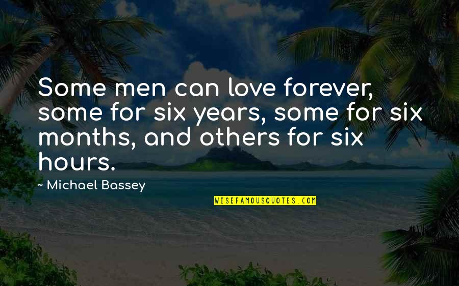 Pacatele Trecutului Quotes By Michael Bassey: Some men can love forever, some for six